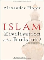 Islam – Zivilisation Oder Barbarei?