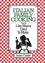 Italian Family Cooking: Like Mamma Used To Make