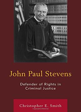 John Paul Stevens: Defender Of Rights In Criminal Justice