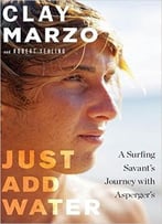 Just Add Water: A Surfing Savant’S Journey With Asperger’S