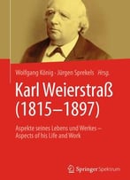 Karl Weierstraß (1815-1897): Aspekte Seines Lebens Und Werkes – Aspects Of His Life And Work