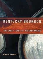 Kentucky Bourbon: The Early Years Of Whiskeymaking