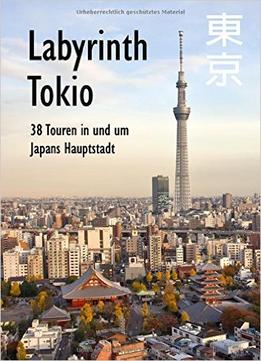 Labyrinth Tokio – 38 Touren In Und Um Japans Hauptstadt