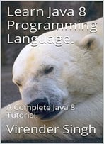 Learn Java 8 Programming Language: A Complete Java 8 Tutorial