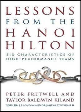 Lessons From The Hanoi Hilton: Six Characteristics Of High-Performance Teams