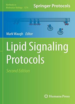 Lipid Signaling Protocols, 2 Edition (Methods In Molecular Biology, Book 1376)