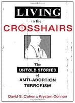 Living In The Crosshairs: The Untold Stories Of Anti-Abortion Terrorism And Law