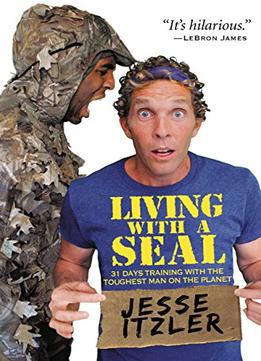 Living With A Seal: 31 Days Training With The Toughest Man On The Planet