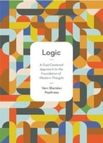 Logic – A God-Centered Approach To The Foundation Of Western Thought
