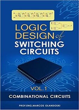 Logic Design Of Switching Circuits – Vol.1: Combinational Circuits