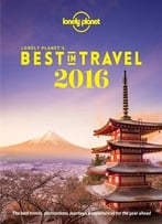 Lonely Planet’S Best In Travel 2016: The Best Trends, Destinations, Journeys & Experiences For The Year Ahead