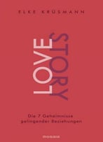 Lovestory: Die 7 Geheimnisse Gelingender Beziehungen