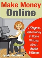 Make Money Online: 7 Steps To Make Money At Home Writing About Health And Fitness