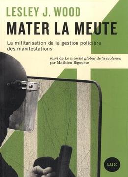 Mater La Meute:Militarisation De La Gestion Policière Des Manifestations