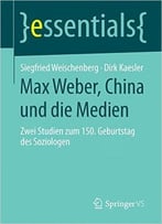 Max Weber, China Und Die Medien (Essentials)