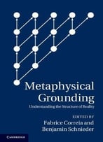 Metaphysical Grounding: Understanding The Structure Of Reality