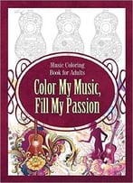 Music Coloring Book For Adults Color My Music, Fill My Passion