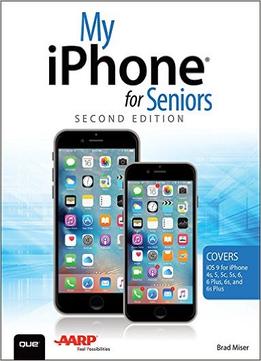 My Iphone For Seniors (Covers Ios 9 For Iphone 6S/6S Plus, 6/6 Plus, 5S/5C/5, And 4S) (My…)