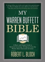 My Warren Buffett Bible: A Short And Simple Guide To Rational Investing: 284 Quotes From The World’S Most Successful Investor