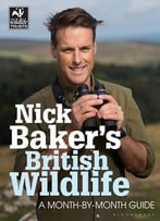 Nick Baker’S British Wildlife: A Month-By-Month Guide