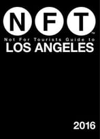 Not For Tourists Guide To Los Angeles 2016, 15 Edition