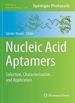 Nucleic Acid Aptamers: Selection, Characterization, And Application (Methods In Molecular Biology, Book 1380)