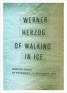 Of Walking In Ice: Munich-Paris, 23 November–14 December 1974