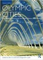 Olympic Cities: City Agendas, Planning, And The World’S Games, 1896 – 2016