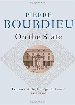On The State: Lectures At The Collège De France, 1989-1992