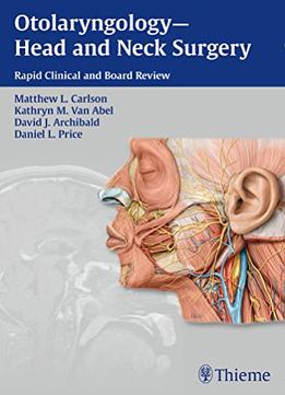 Otolaryngology — Head And Neck Surgery: Rapid Clinical And Board Review
