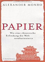 Papier: Wie Eine Chinesische Erfindung Die Welt Revolutionierte