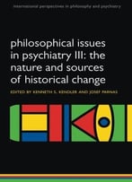 Philosophical Issues In Psychiatry Iii: The Nature And Sources Of Historical Change