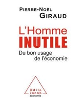Pierre-Noël Giraud, L’Homme Inutile: Du Bon Usage De L’Économie