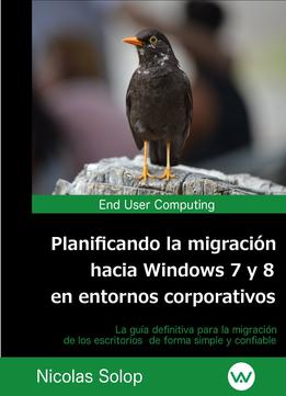 Planificando La Migración Hacia Windows 7 Y 8 En Entornos Corporativos