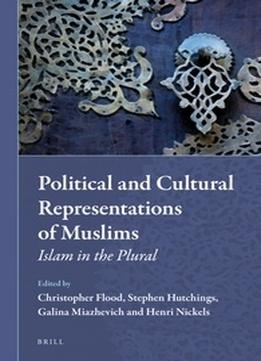 Political And Cultural Representations Of Muslims: Islam In The Plural