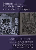 Portraits From The French Renaissance And The Wars Of Religion (Early Modern Studies, Volume 3)