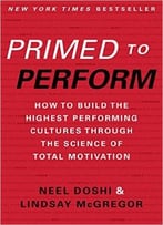 Primed To Perform: How To Build The Highest Performing Cultures Through The Science Of Total Motivation