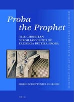 Proba The Prophet: The Christian Virgilian Cento Of Faltonia Betitia Proba