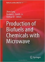 Production Of Biofuels And Chemicals With Microwave (Biofuels And Biorefineries)