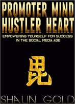 Promoter Mind, Hustler Heart: Empowering Yourself For Success In The Social Media Age