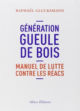 Raphaël Glucksmann, Génération Gueule De Bois