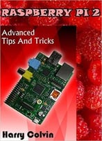 Raspberry Pi 2: Advanced Tips And Tricks