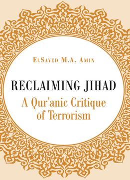 Reclaiming Jihad: A Qur’Anic Critique Of Terrorism