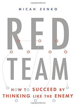 Red Team: How To Succeed By Thinking Like The Enemy