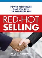 Red-Hot Selling: Power Techniques That Win Even The Toughest Sale