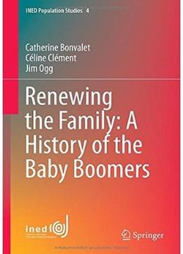 Renewing The Family: A History Of The Baby Boomers