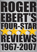 Roger Ebert’S Four-Star Reviews 1967-2007