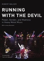 Running With The Devil: Power, Gender, And Madness In Heavy Metal Music