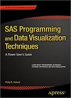 Sas Programming And Data Visualization Techniques: A Power User’S Guide