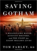 Saving Gotham: A Billionaire Mayor, Activist Doctors, And The Fight For Eight Million Lives